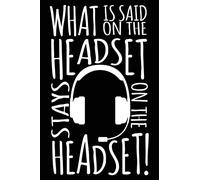 What Is Said On The Headset Stays On The Headset!: A Notebook & Journal For Stage Managers