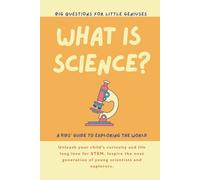 What is Science? Big Questions for Little Geniuses: A Kids' Guide to exploring the world