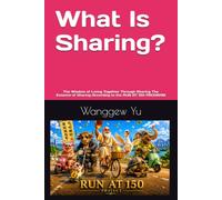 What Is Sharing?: The Wisdom of Living Together Through Sharing The Essence of Sharing According to the RUN AT 150 PROGRAM (RUN AT 150 PROJECT)