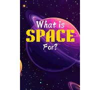 What is Space for?: A Kid's First Guide to the Cosmos: An Illustrated Encyclopedia of Planets, Stars, the Solar System, and a Beginner's Journey into Astronomy.: 3 (FactQuest Series)