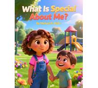 What Is Special About Me?: A Heartwarming Children's Story About Self-Esteem, Confidence, Kindness, Self-Worth, and Discovering the Unique Gifts Every Child Has