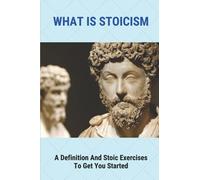 What Is Stoicism: A Definition & Stoic Exercises To Get You Started: Main Beliefs Of The Stoics