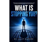 What Is Stopping You?: Part 1: - Master the Art of Creating Purpose & Achieving Goals. Using the Science of NLP & the Magic of the Law of Attraction