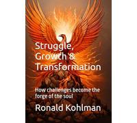 What Is...? Struggle, Growth & Transformation: How challenges become the forge of the soul (What Is? - A Journey Into Life’s Deepest Questions)