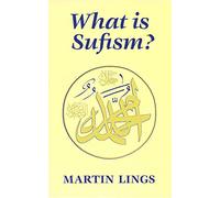 What is Sufism? (Islamic Texts Society)