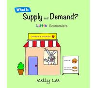 What Is Supply and Demand?: Fundamental elements of most economics principles (Econ for Kids)