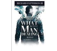 WHAT IS THAT MAN DEALING WITH: THE PURPOSE WITHIN