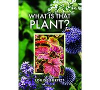 What is that Plant?: A Guide to Identifying 150 Garden Plants, Weeds & Wildflowers