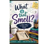 "What is that Smell?": A Daily Survival Journal for Middle School Teachers (The Teacher Lounge Series)