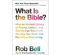 What Is The Bible?: How An Ancient Library Of Poems, Letters, And Stories Can Tr