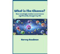What is the chance?: How seemingly random occurrences significantly changed my life