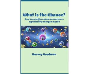 What is the chance?: How seemingly random occurrences significantly changed my life