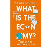 What is the Economy?: Everyday Economics and Why it Matters to You