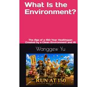 What Is the Environment?: The Age of a 150-Year Healthspan Created by a Clean Environment and AI (THE RUN AT 150 PROJECT)