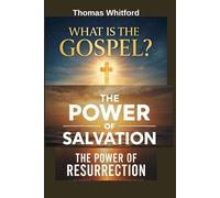 What Is the Gospel? The Power of Salvation: The Power Of Resurrection