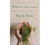 What Is the Grass: Walt Whitman in My Life