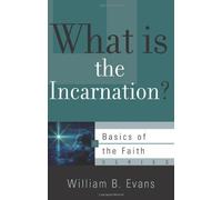 What Is the Incarnation? (Basics of the Faith) by William B. Evans (2013-09-04)