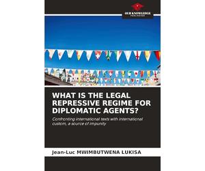 What Is the Legal Repressive Regime for Diplomatic Agents?: Confronting international texts with international custom, a source of impunity
