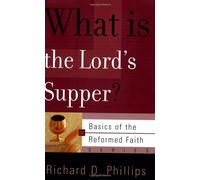 WHAT IS THE LORDS SUPPER PB (Basics of the Reformed Faith)