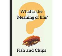 What Is The Meaning Of Life? Fish And Chips: Lined Notebook Journal