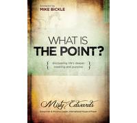 What Is the Point?: Discovering Life's Deeper Meaning and Purpose