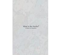 What Is the Psyche?: A Book for Humanity