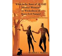 What is the Root of All Evil? Money? Women? or Wickedness of Man's Evil Nature?: Wickedness Of Man's Evil Nature