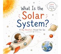 What Is the Solar System?: A Big Adventure Around Our Sun (Explore. Discover. Dream Big.)
