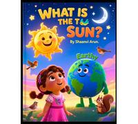 WHAT IS THE SUN?. ( STEM STORY FOR CHILDRENS BOOK)