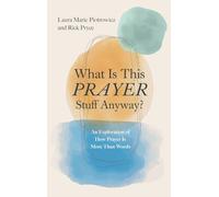 What Is This Prayer Stuff Anyway?