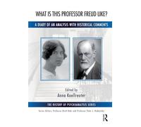 What is this Professor Freud Like?: A Diary of an Analysis with Historical Comments (The History of Psychoanalysis Series)