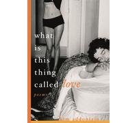 What Is This Thing Called Love: Poems