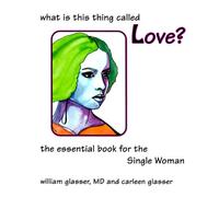 What Is This Thing Called Love?: The Essential Book for the Single Woman