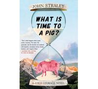 What Is Time to a Pig?: 3 (Cold Storage Novel)