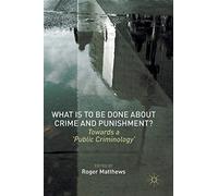 What is to Be Done About Crime and Punishment?: Towards a 'Public Criminology'