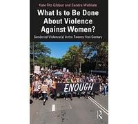 What Is to Be Done About Violence Against Women?: Gendered Violence(s) in the Twenty-first Century