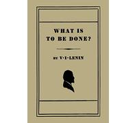 What Is to Be Done? [Burning Questions of Our Movement]