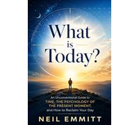 What Is Today?: An Unconventional Guide to Time, the Psychology of the Present Moment, and How to Reclaim Your Day