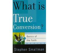 What is True Conversion? (Basics of the Reformed Faith)
