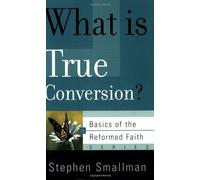 What is True Conversion? (Basics of the Reformed Faith): Written by Stephen Smallman, 2012 Edition, (First) Publisher: Presbyterian and Reformed [Paperback]