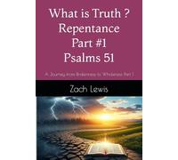 What is Truth ? Repentance - Psalms 51: A Journey from Brokenness to Wholeness Part 1 (What is Truth ? Repentance, Confession and Restoration)