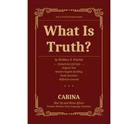 What is Truth?: The Complete Premium Edition - Original Text, Modern English Retelling, Study Questions & Reflection Journal (Wallace Wattles Wisdom)
