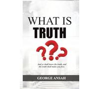 What Is Truth?: The Truth That Sets Free