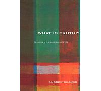 'What is Truth?': Towards a Theological Poetics