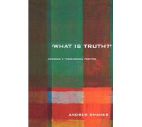 What is Truth?: Towards a Theological Poetics – Routledge