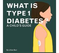 What is Type 1 Diabetes?: A Child's Guide
