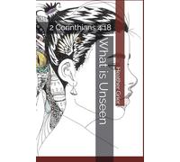 What is Unseen: 2 Corinthians 4:18