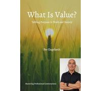 What Is Value?: Talking Purpose in Work and Society (Mastering Professional Conversations)