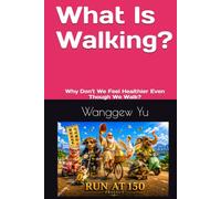 What Is Walking?: Why Don't We Feel Healthier Even Though We Walk? (RUN AT 150 PROJECT)