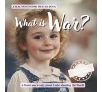 What is War?: A calm Montessori book about conflict, safety, and how people try to live peacefully (Understanding the World Series)